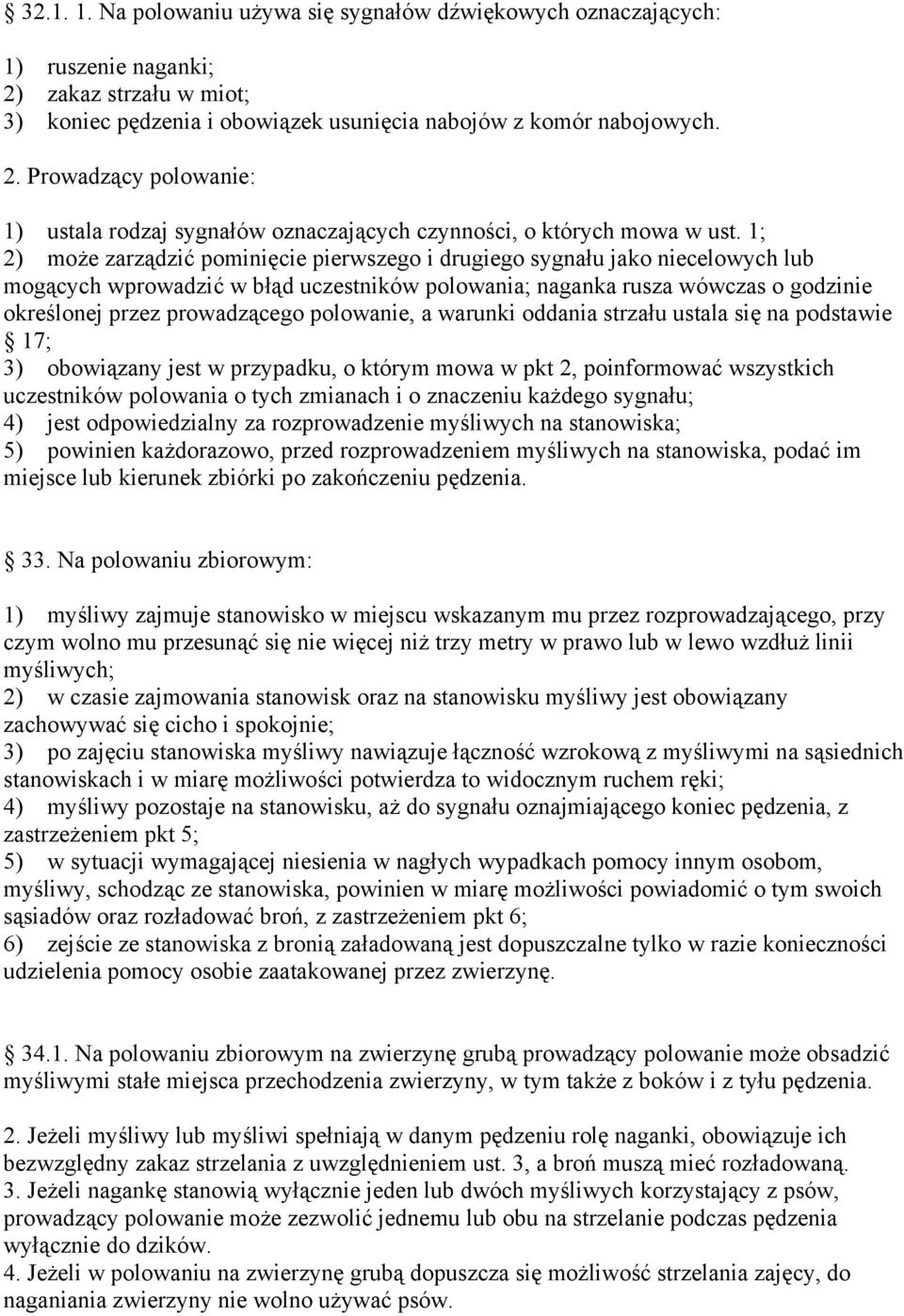 polowanie, a warunki oddania strzału ustala się na podstawie 17; 3) obowiązany jest w przypadku, o którym mowa w pkt 2, poinformować wszystkich uczestników polowania o tych zmianach i o znaczeniu