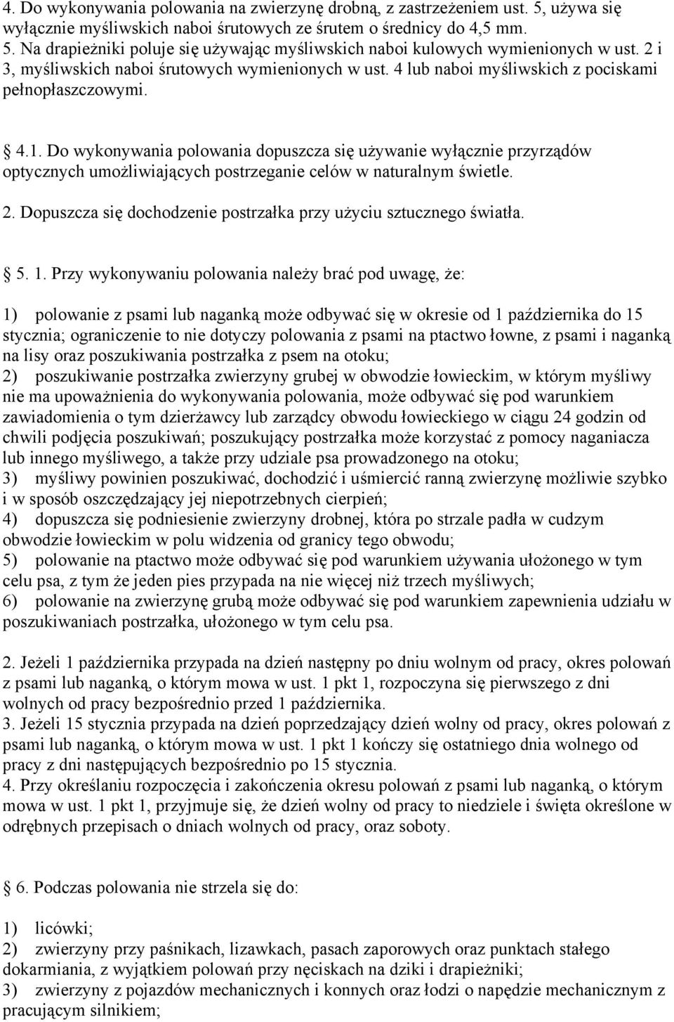 Do wykonywania polowania dopuszcza się używanie wyłącznie przyrządów optycznych umożliwiających postrzeganie celów w naturalnym świetle. 2.