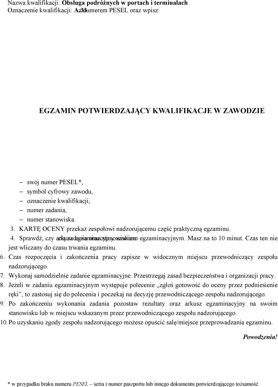 trwania egzaminu:0 minut EGZAMI POWIERDZAJĄCY KWALIFIKACJE W ZAWODZIE CZĘŚĆ PRAKYCZA Instrukcja dla zdającego.