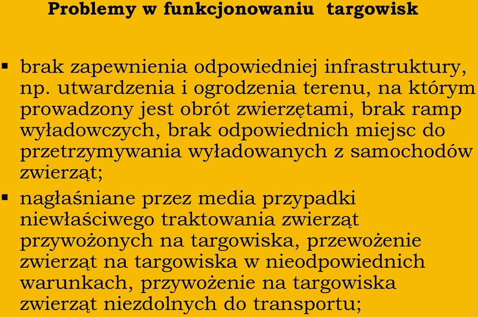 miejsc do przetrzymywania wyładowanych z samochodów zwierząt; nagłaśniane przez media przypadki niewłaściwego traktowania