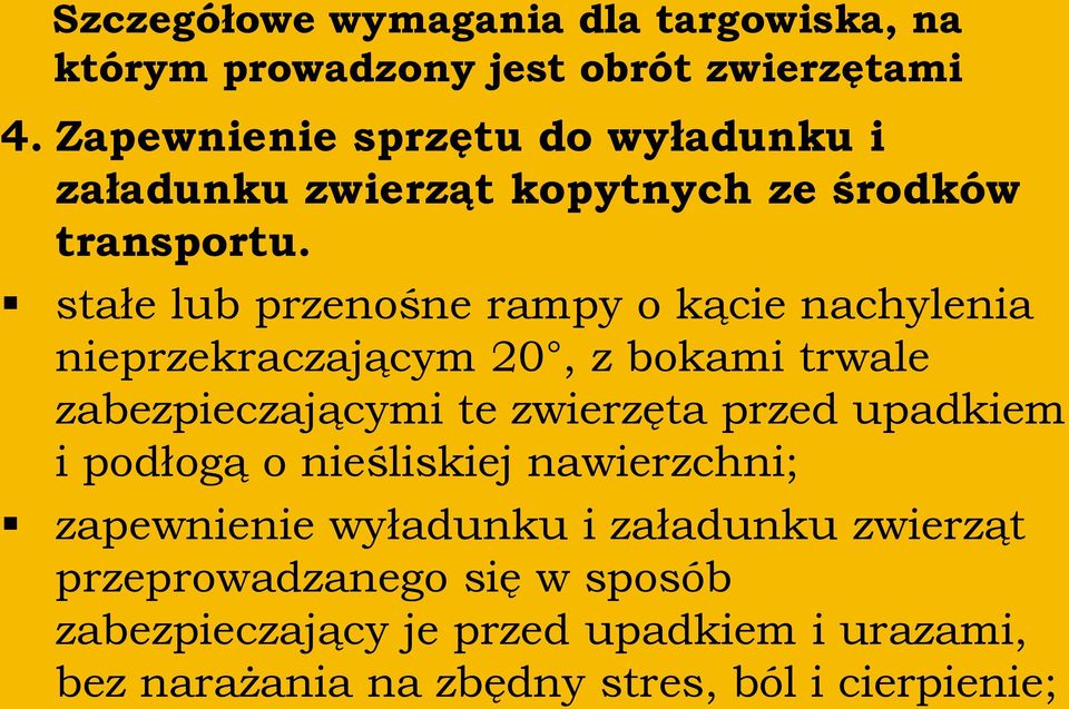 stałe lub przenośne rampy o kącie nachylenia nieprzekraczającym 20, z bokami trwale zabezpieczającymi te zwierzęta przed