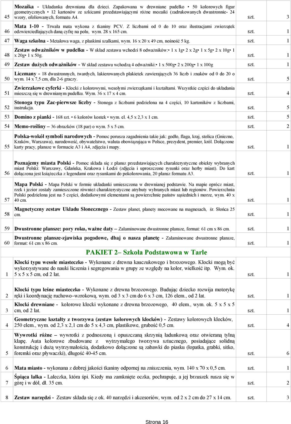 Mata 1-10 - Trwała mata wykona z tkaniny PCV. Z liczbami od 0 do 10 oraz ilustracjami zwierzątek 46 odzwierciedlających daną cyfrę na polu, wym. 28 x 165 cm.