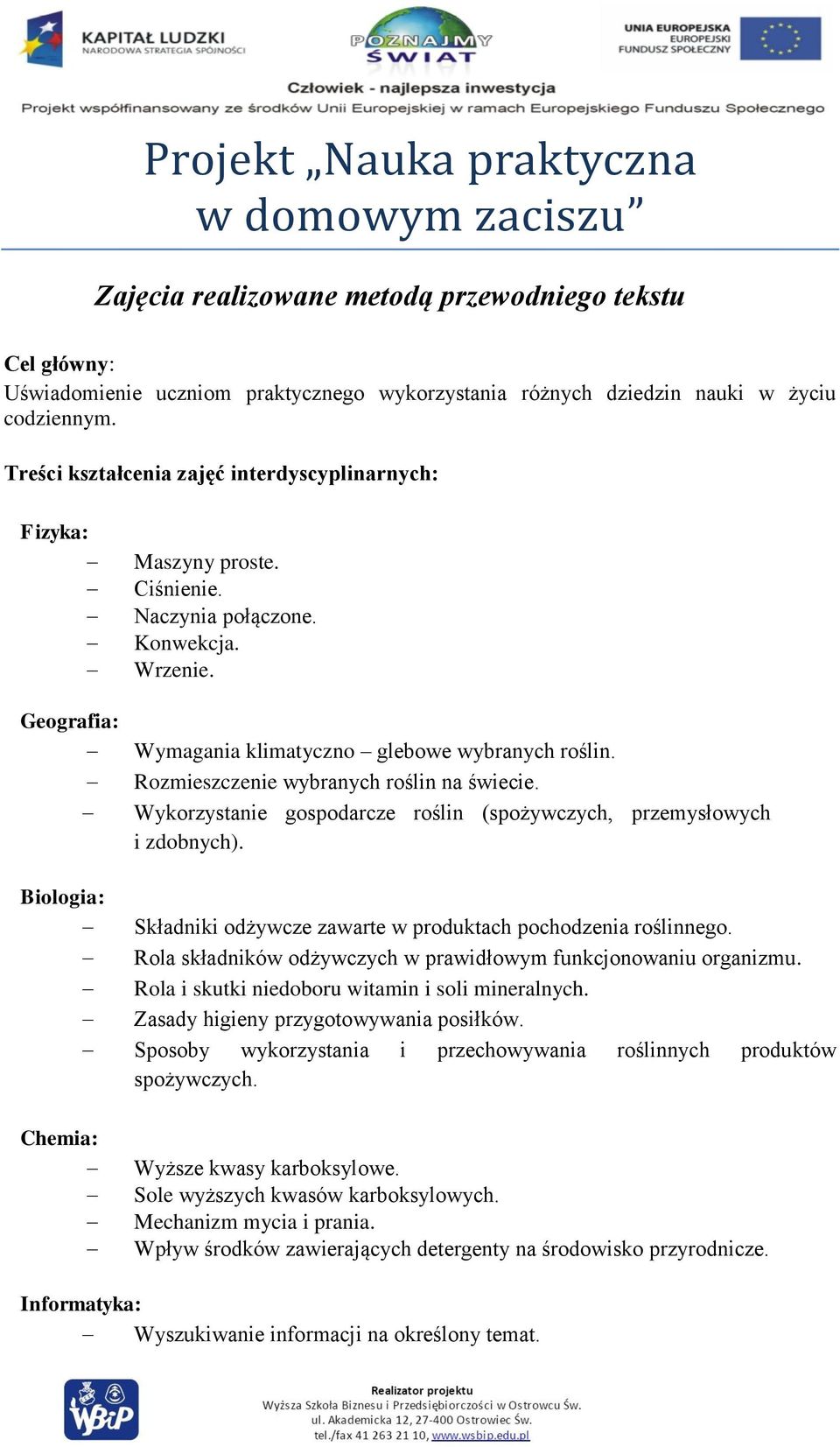 Rozmieszczenie wybranych roślin na świecie. Wykorzystanie gospodarcze roślin (spożywczych, przemysłowych i zdobnych). Biologia: Składniki odżywcze zawarte w produktach pochodzenia roślinnego.