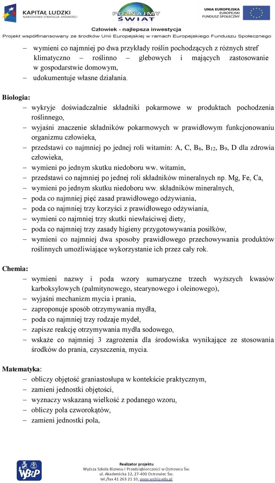 najmniej po jednej roli witamin: A, C, B6, B12, B9, D dla zdrowia człowieka, wymieni po jednym skutku niedoboru ww. witamin, przedstawi co najmniej po jednej roli składników mineralnych np.