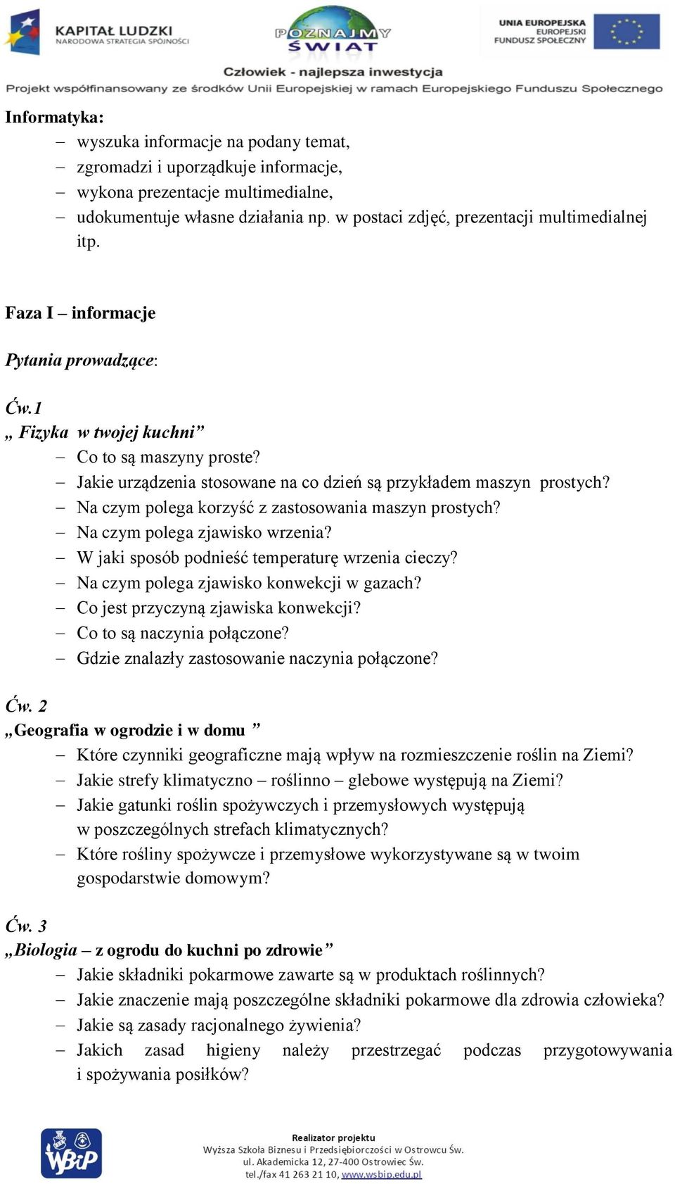 Jakie urządzenia stosowane na co dzień są przykładem maszyn prostych? Na czym polega korzyść z zastosowania maszyn prostych? Na czym polega zjawisko wrzenia?