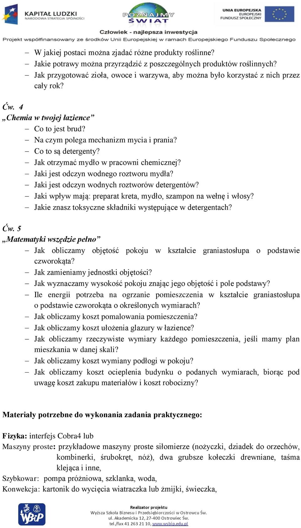 Jak otrzymać mydło w pracowni chemicznej? Jaki jest odczyn wodnego roztworu mydła? Jaki jest odczyn wodnych roztworów detergentów? Jaki wpływ mają: preparat kreta, mydło, szampon na wełnę i włosy?