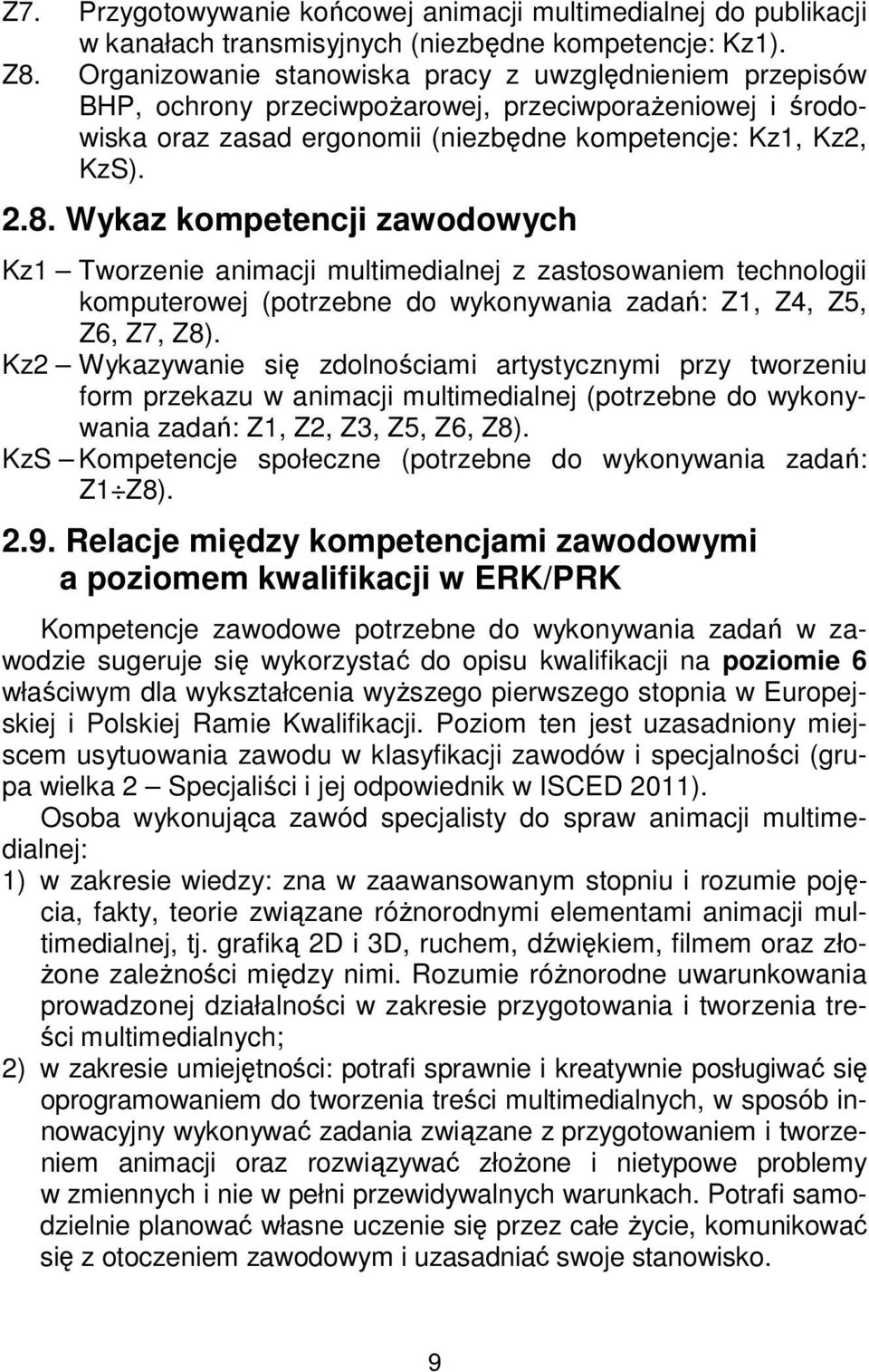 Wykaz kompetencji zawodowych Kz1 Tworzenie animacji multimedialnej z zastosowaniem technologii komputerowej (potrzebne do wykonywania zadań: Z1, Z4, Z5, Z6, Z7, Z8).
