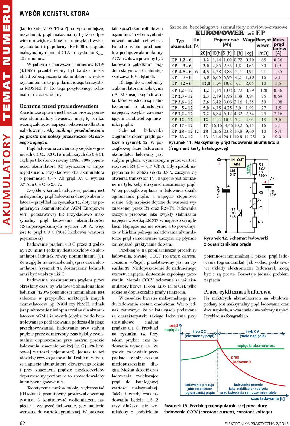 W jednym z pierwszych numerów EdW (4/1996) przedstawiony był bardzo prosty układ zabezpieczenia akumulatora z wykorzystaniem dużo popularniejszego tranzystora MOSFET N.