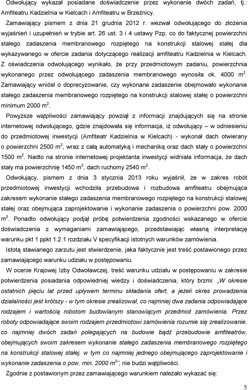 3 i 4 ustawy Pzp, co do faktycznej powierzchni stałego zadaszenia membranowego rozpiętego na konstrukcji stalowej stałej dla wykazywanego w ofercie zadania dotyczącego realizacji amfiteatru