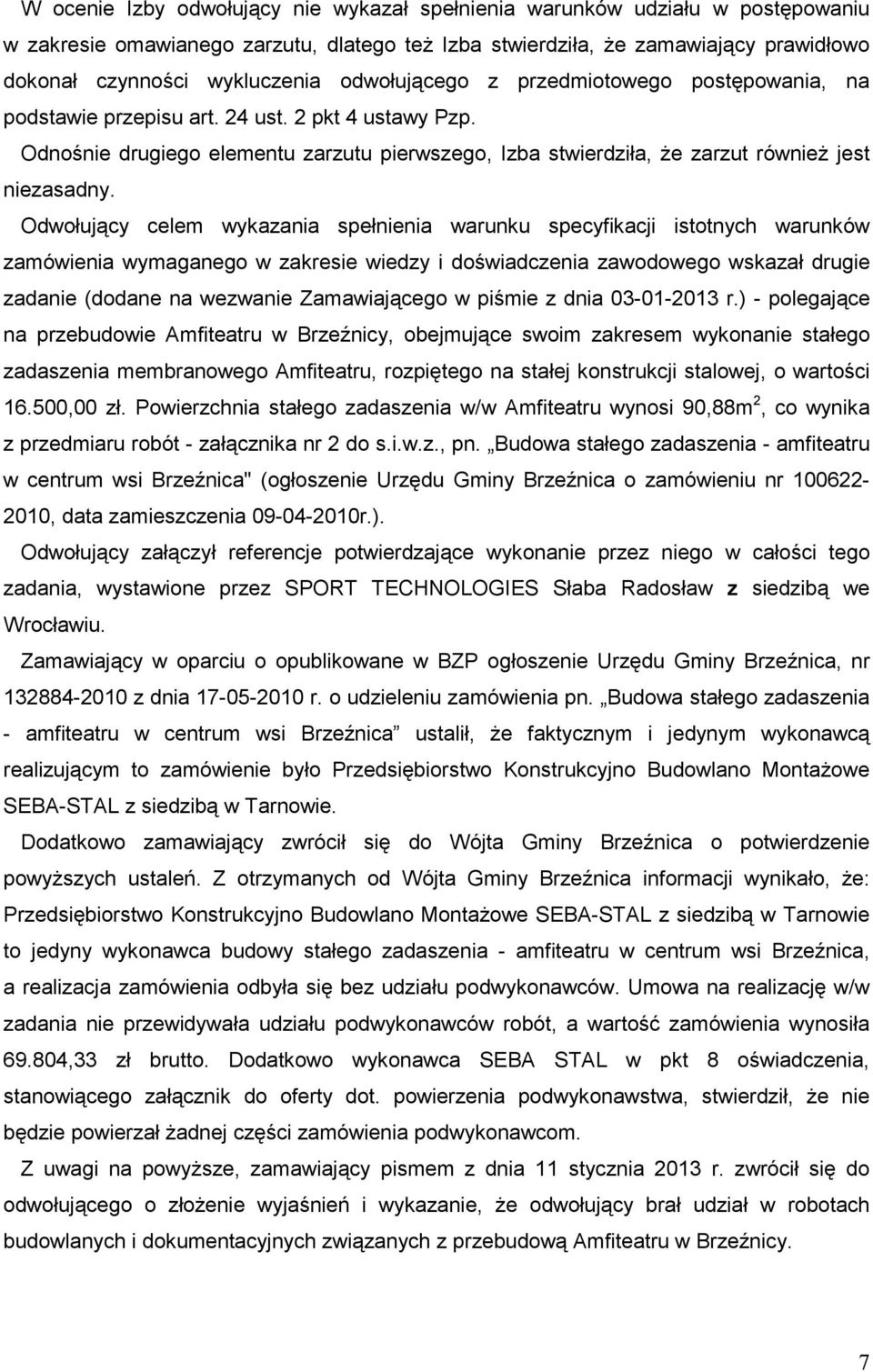 Odwołujący celem wykazania spełnienia warunku specyfikacji istotnych warunków zamówienia wymaganego w zakresie wiedzy i doświadczenia zawodowego wskazał drugie zadanie (dodane na wezwanie