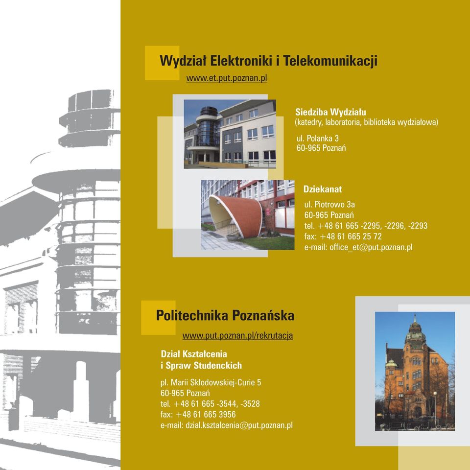 +48 61 665-2295, -2296, -2293 fax: +48 61 665 25 72 e-mail: office_et@put.poznan.