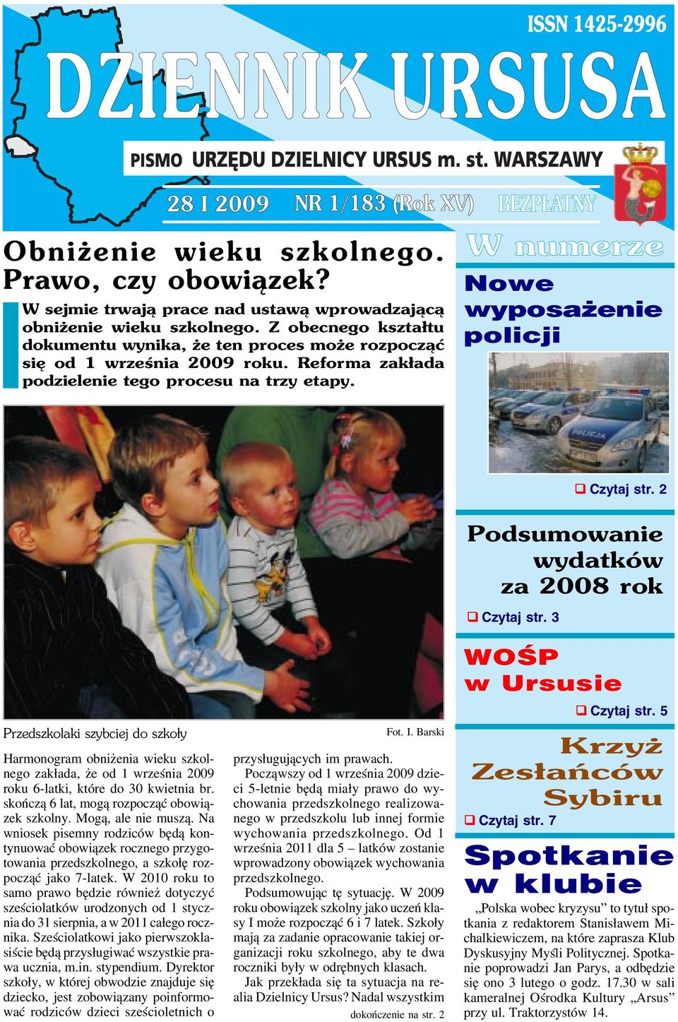 2 Podsumowanie wydatków za 2008 rok Czytaj str. 3 Przedszkolaki szybciej do szko³y Harmonogram obniżenia wieku szkol nego zakłada, że od 1 września 2009 roku 6 latki, które do 30 kwietnia br.