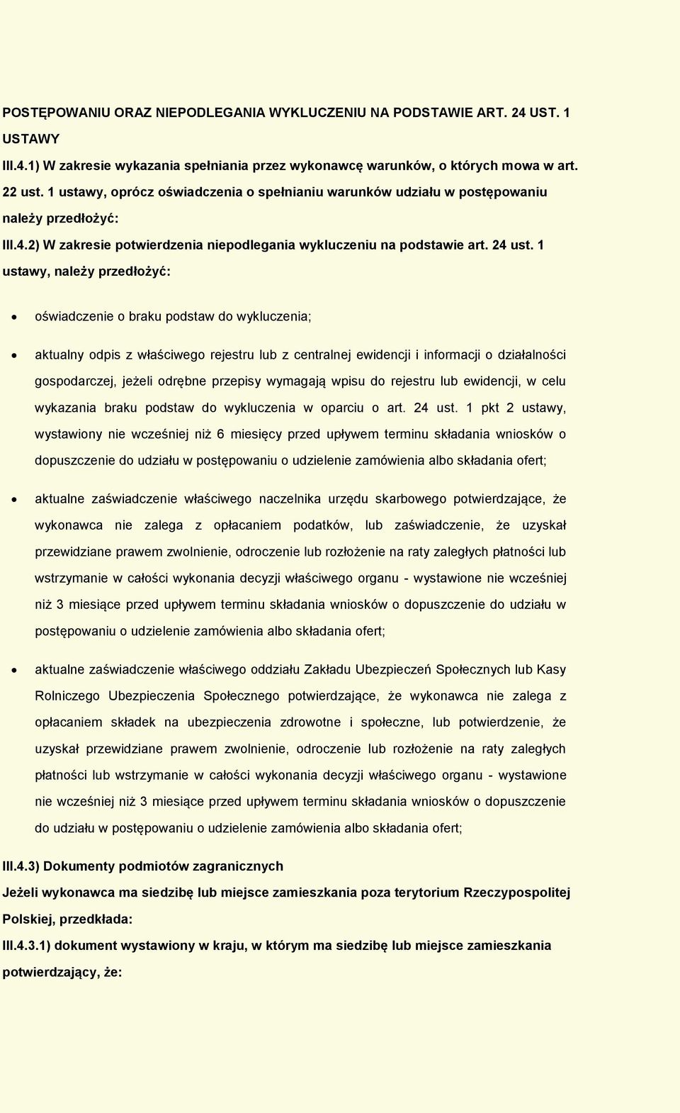 1 ustawy, należy przedłżyć: świadczenie braku pdstaw d wykluczenia; aktualny dpis z właściweg rejestru lub z centralnej ewidencji i infrmacji działalnści gspdarczej, jeżeli drębne przepisy wymagają