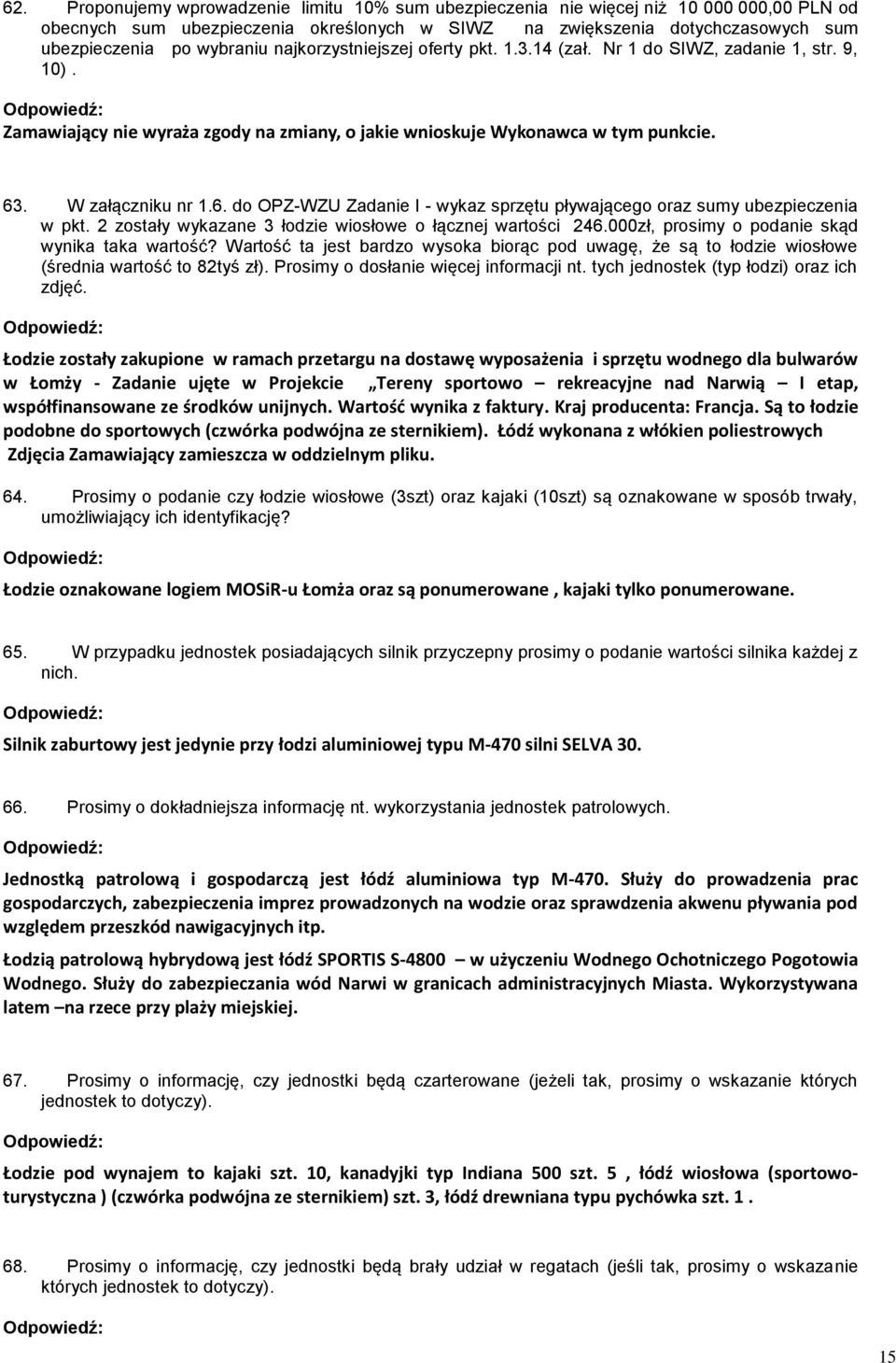 2 zostały wykazane 3 łodzie wiosłowe o łącznej wartości 246.000zł, prosimy o podanie skąd wynika taka wartość?