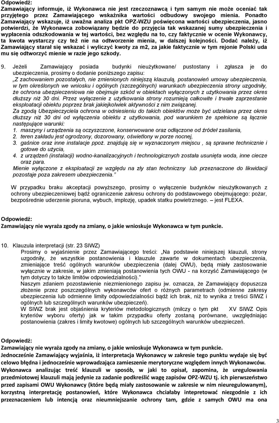 wypłacenia odszkodowania w tej wartości, bez względu na to, czy faktycznie w ocenie Wykonawcy, ta kwota wystarczy czy też nie na odtworzenie mienia, w dalszej kolejności.