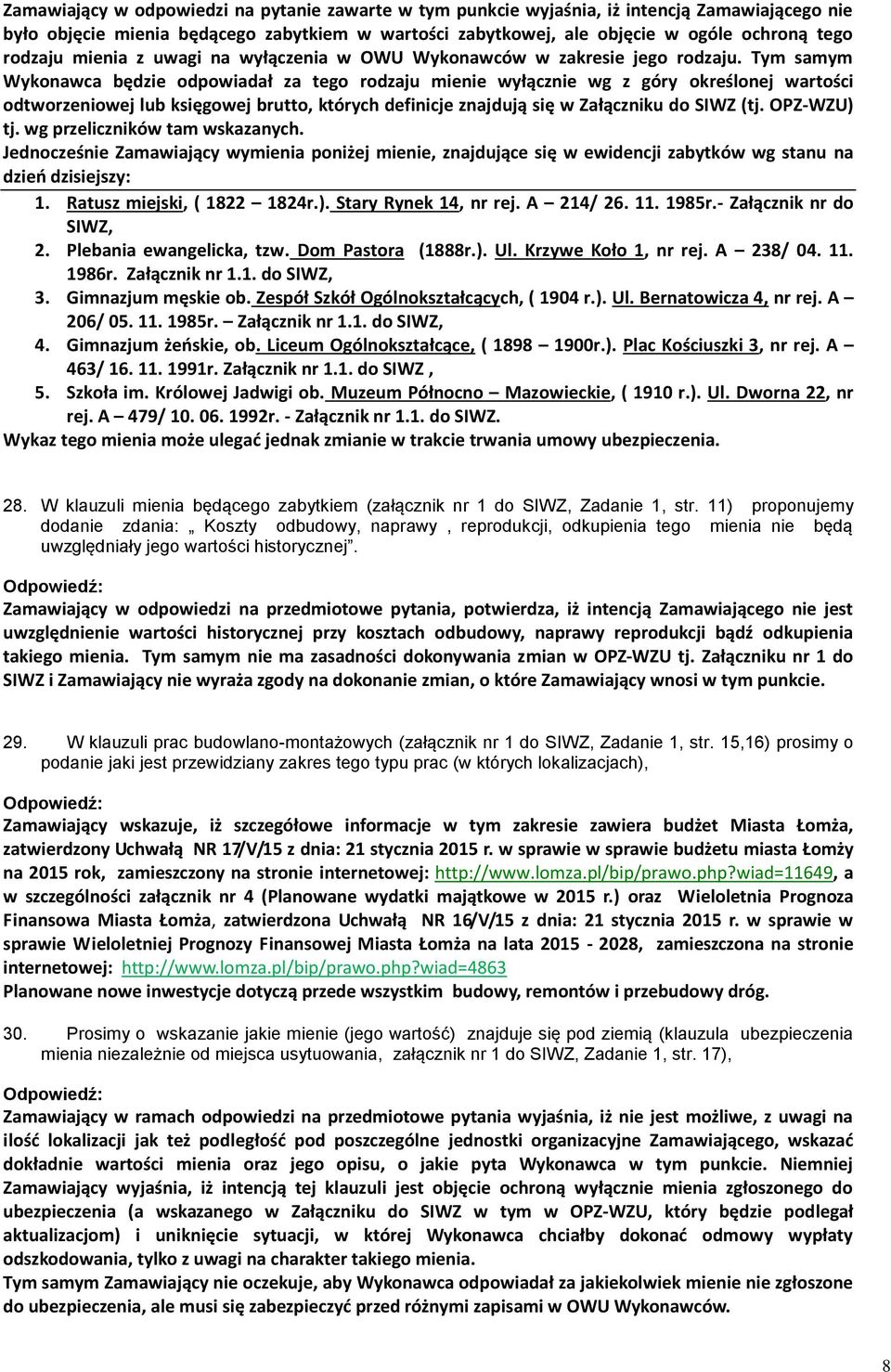 Tym samym Wykonawca będzie odpowiadał za tego rodzaju mienie wyłącznie wg z góry określonej wartości odtworzeniowej lub księgowej brutto, których definicje znajdują się w Załączniku do SIWZ (tj.