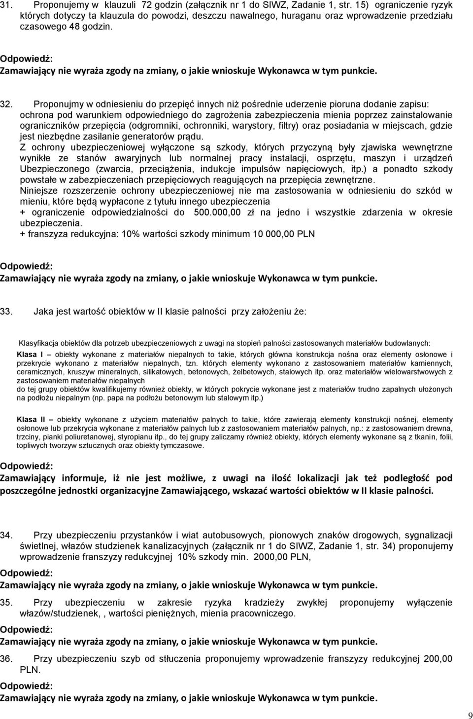 Proponujmy w odniesieniu do przepięć innych niż pośrednie uderzenie pioruna dodanie zapisu: ochrona pod warunkiem odpowiedniego do zagrożenia zabezpieczenia mienia poprzez zainstalowanie