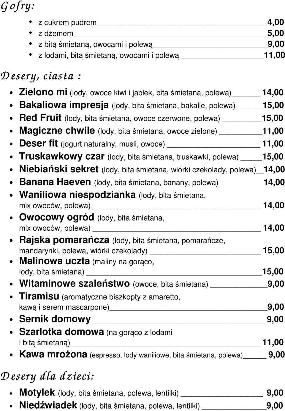 zielone) 11,00 Deser fit (jogurt naturalny, musli, owoce) 11,00 Truskawkowy czar (lody, bita śmietana, truskawki, polewa) 15,00 Niebiański sekret (lody, bita śmietana, wiórki czekolady, polewa) 14,00