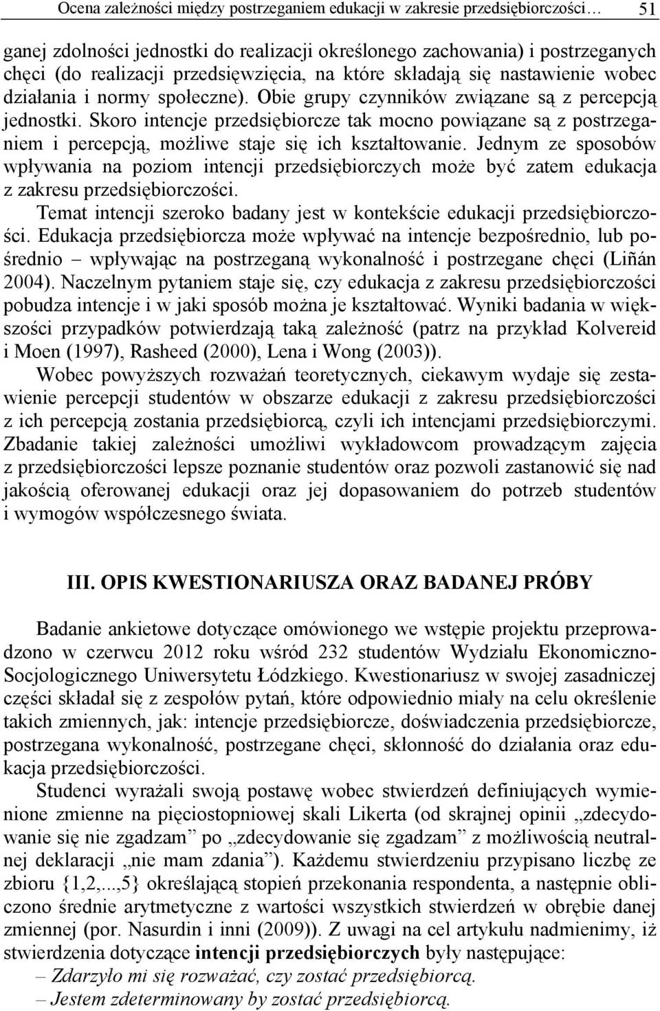 Skoro intencje przedsiębiorcze tak mocno powiązane są z postrzeganiem i percepcją, możliwe staje się ich kształtowanie.