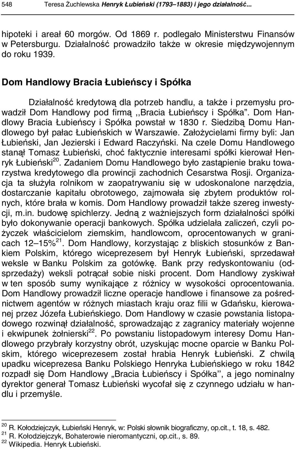 Dom Handlowy Bracia Łubieńscy i Spółka Działalność kredytową dla potrzeb handlu, a także i przemysłu prowadził Dom Handlowy pod firmą,,bracia Łubieńscy i Spółka.