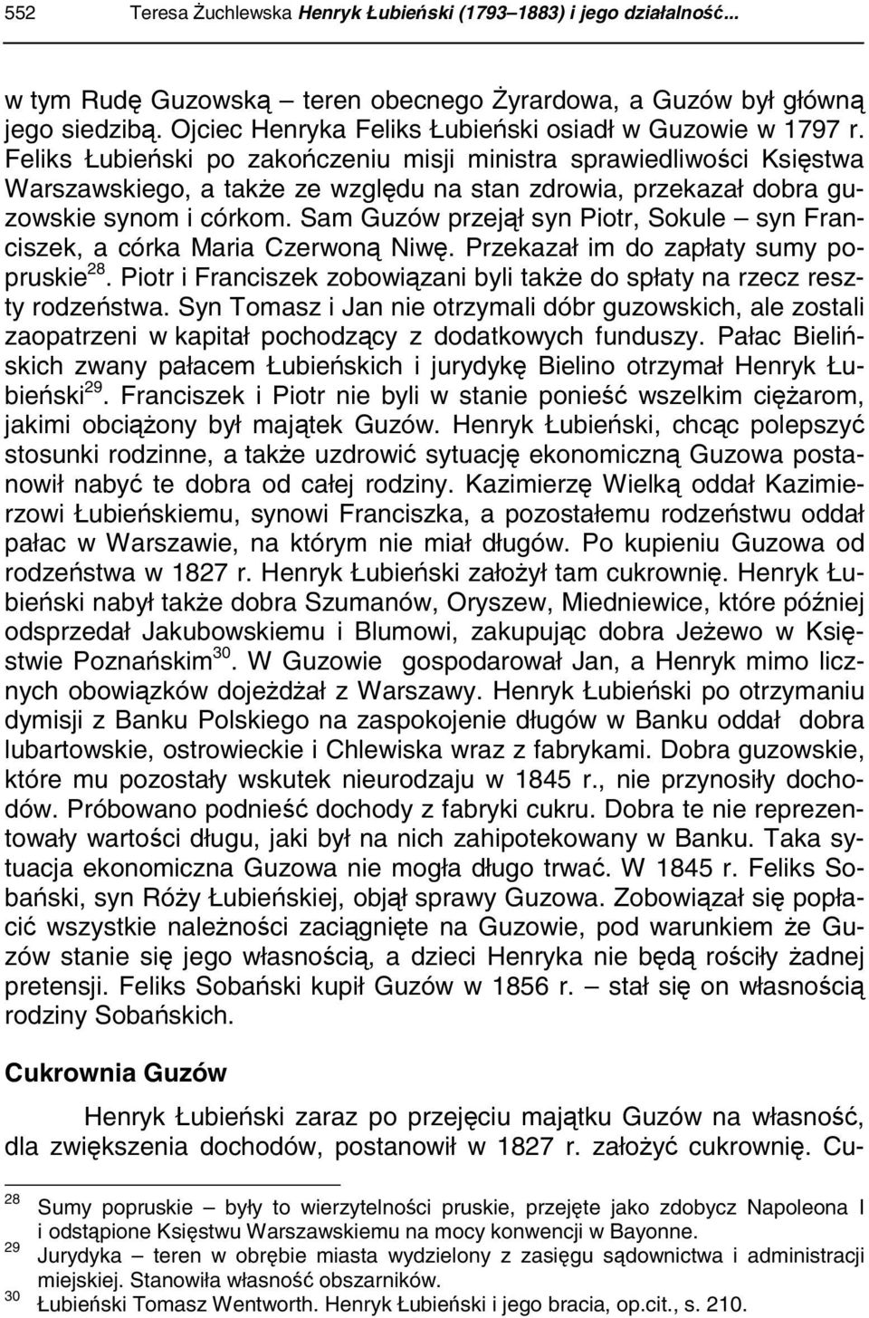 Feliks Łubieński po zakończeniu misji ministra sprawiedliwości Księstwa Warszawskiego, a także ze względu na stan zdrowia, przekazał dobra guzowskie synom i córkom.