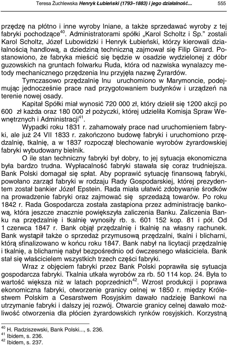 Postanowiono, że fabryka mieścić się będzie w osadzie wydzielonej z dóbr guzowskich na gruntach folwarku Ruda, która od nazwiska wynalazcy metody mechanicznego przędzenia lnu przyjęła nazwę Żyrardów.