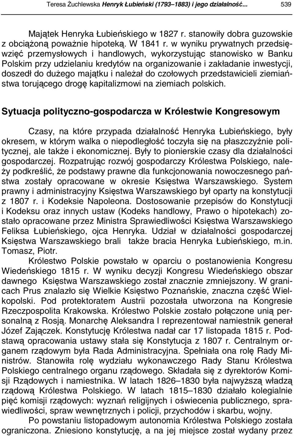 należał do czołowych przedstawicieli ziemiaństwa torującego drogę kapitalizmowi na ziemiach polskich.