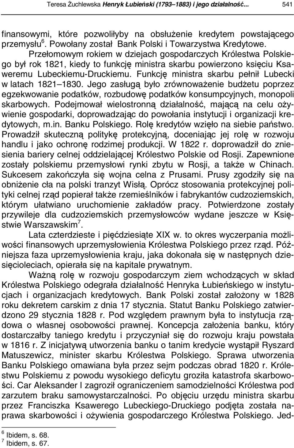 Przełomowym rokiem w dziejach gospodarczych Królestwa Polskiego był rok 1821, kiedy to funkcję ministra skarbu powierzono księciu Ksaweremu Lubeckiemu-Druckiemu.