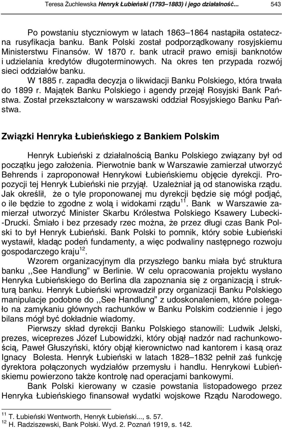 Na okres ten przypada rozwój sieci oddziałów banku. W 1885 r. zapadła decyzja o likwidacji Banku Polskiego, która trwała do 1899 r. Majątek Banku Polskiego i agendy przejął Rosyjski Bank Państwa.