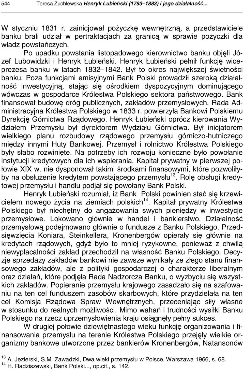 Po upadku powstania listopadowego kierownictwo banku objęli Józef Lubowidzki i Henryk Łubieński. Henryk Łubieński pełnił funkcję wiceprezesa banku w latach 1832 1842.