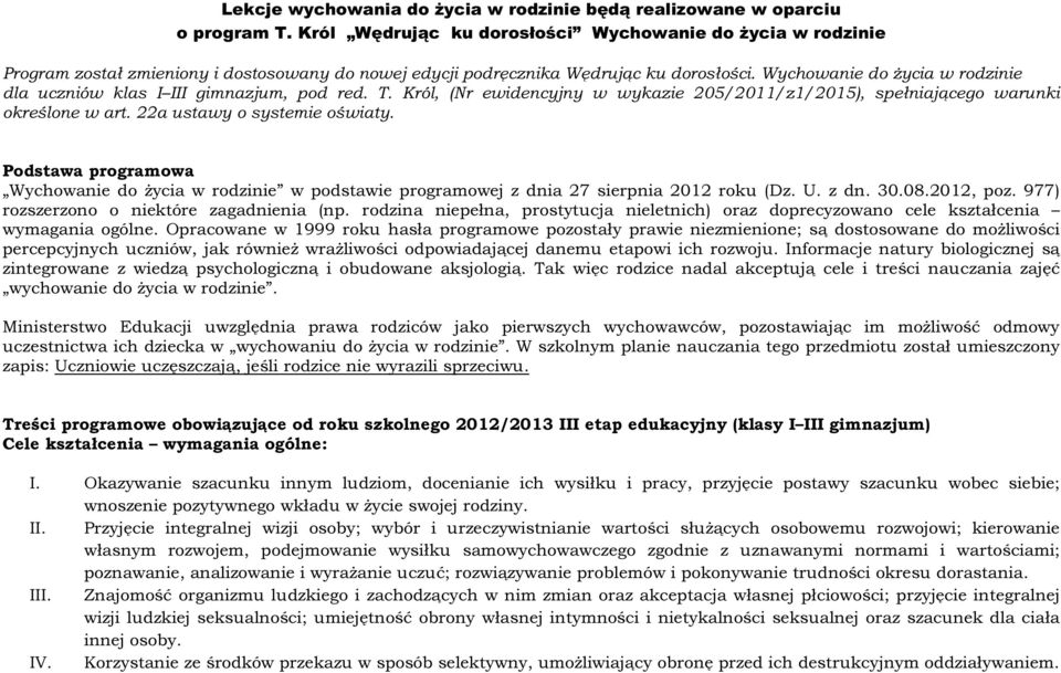 Wychowanie do życia w rodzinie dla uczniów klas I III gimnazjum, pod red. T. Król, (Nr ewidencyjny w wykazie 205/2011/z1/2015), spełniającego warunki określone w art. 22a ustawy o systemie oświaty.