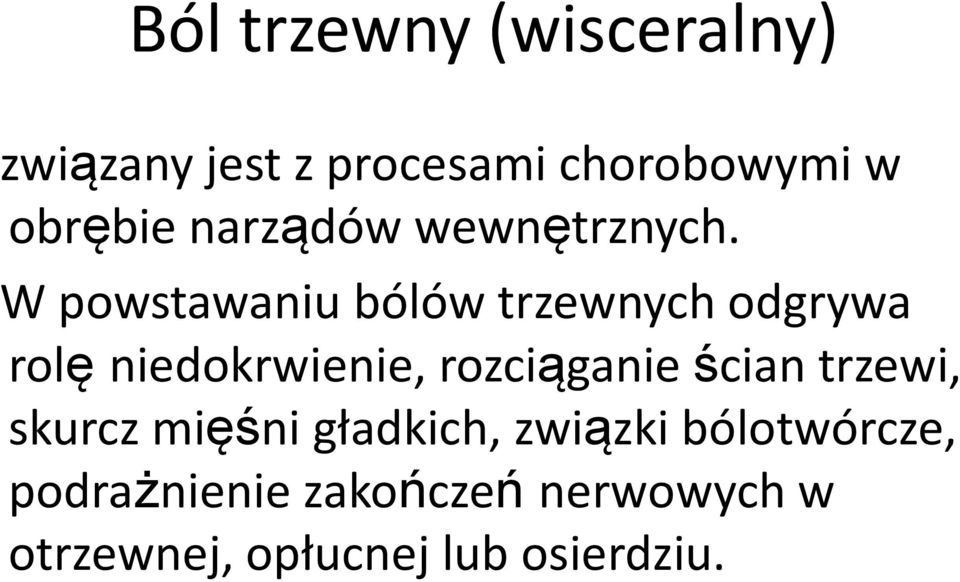 W powstawaniu bólów trzewnych odgrywa rolę niedokrwienie, rozciąganie