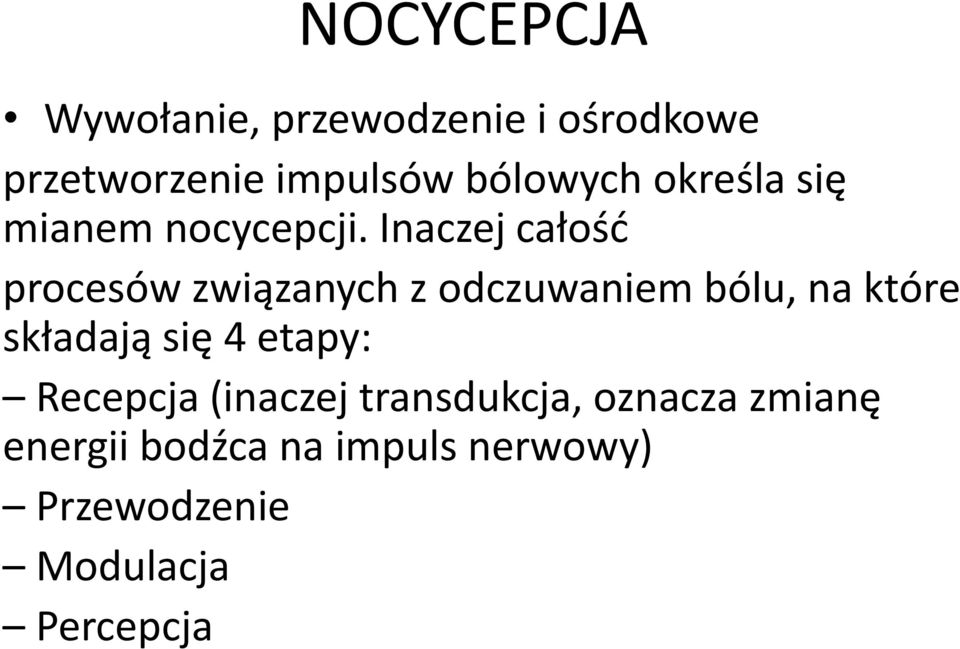 Inaczej całość procesów związanych z odczuwaniem bólu, na które składają się