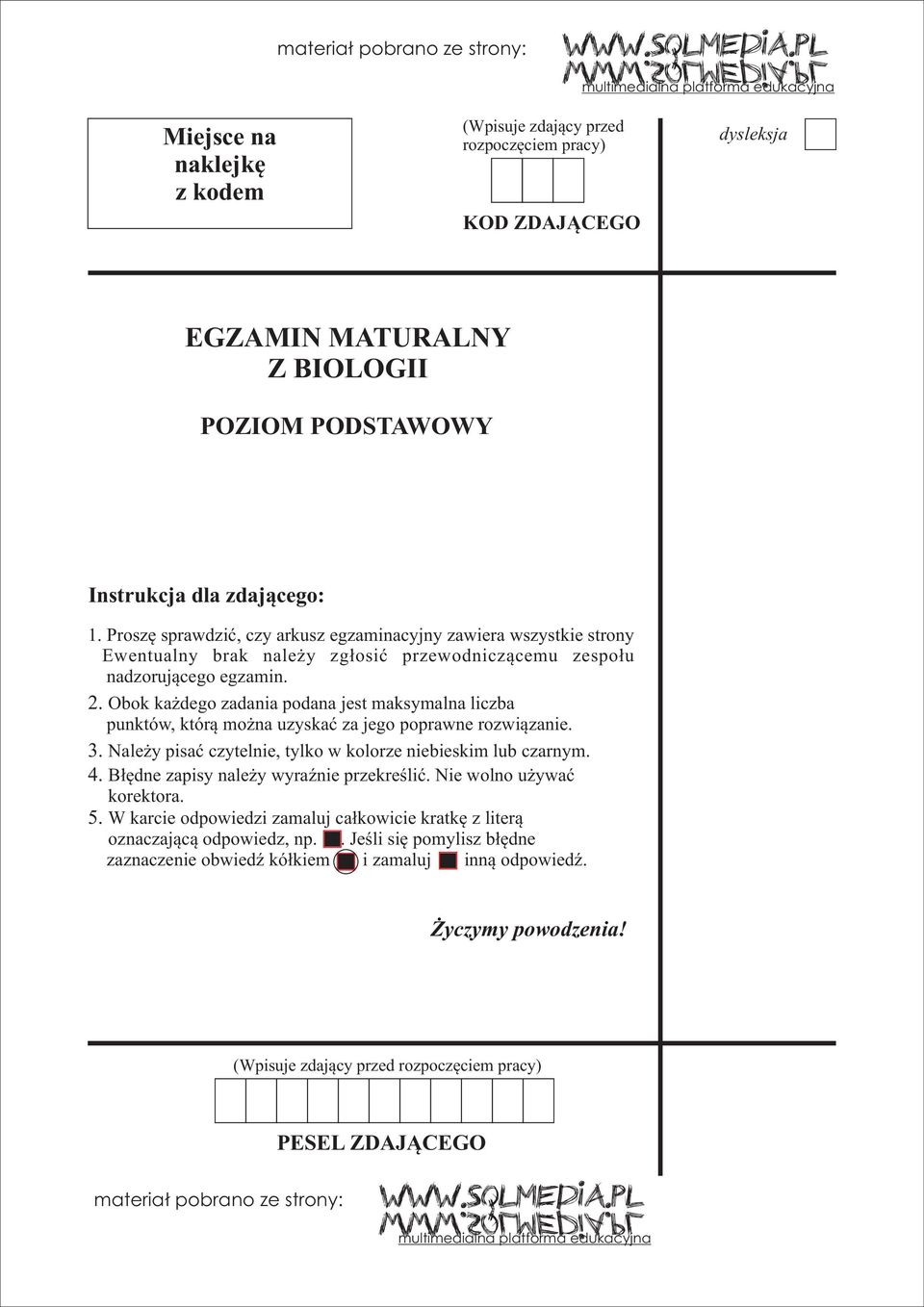 pl multimedialna platforma edukacyjna Miejsce na naklejkê z kodem (Wpisuje zdaj¹cy przed rozpoczêciem pracy) KOD ZDAJ CEGO dysleksja EGZAMIN MATURALNY Z BIOLOGII POZIOM PODSTAWOWY Instrukcja dla