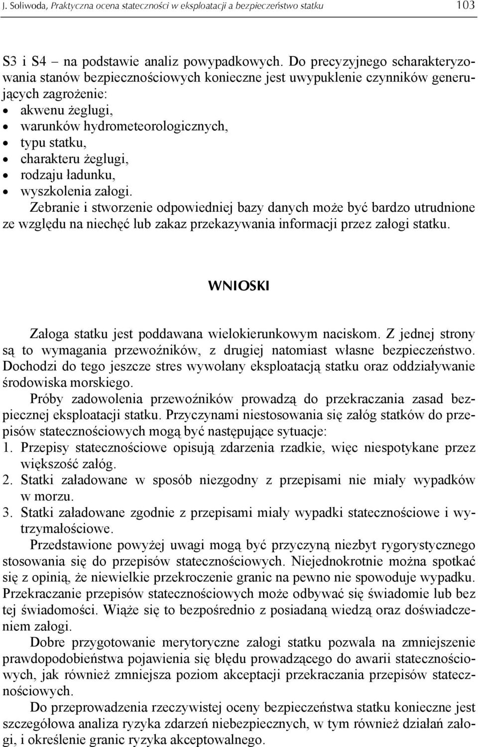 żeglugi, rodzaju ładunku, wyszkolenia załogi. Zebranie i stworzenie odpowiedniej bazy danych może być bardzo utrudnione ze względu na niechęć lub zakaz przekazywania informacji przez załogi statku.