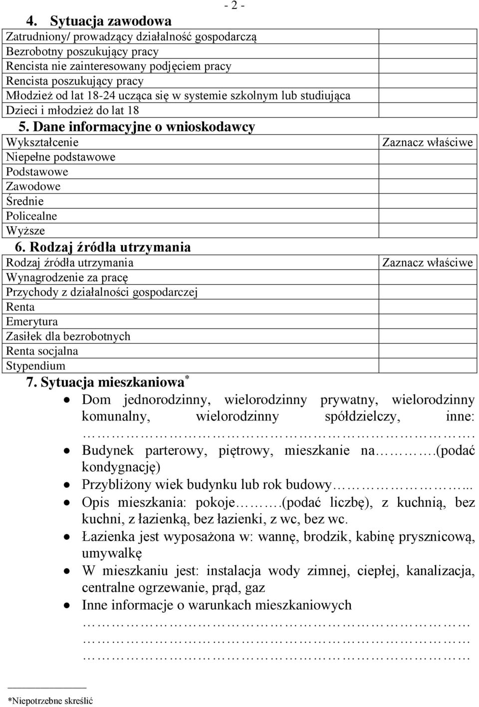 w systemie szkolnym lub studiująca Dzieci i młodzież do lat 18 5. Dane informacyjne o wnioskodawcy Wykształcenie Niepełne podstawowe Podstawowe Zawodowe Średnie Policealne Wyższe 6.