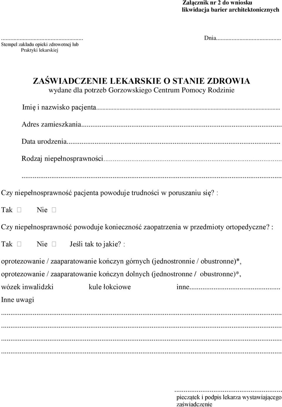 .. Adres zamieszkania... Data urodzenia... Rodzaj niepełnosprawności...... Czy niepełnosprawność pacjenta powoduje trudności w poruszaniu się?