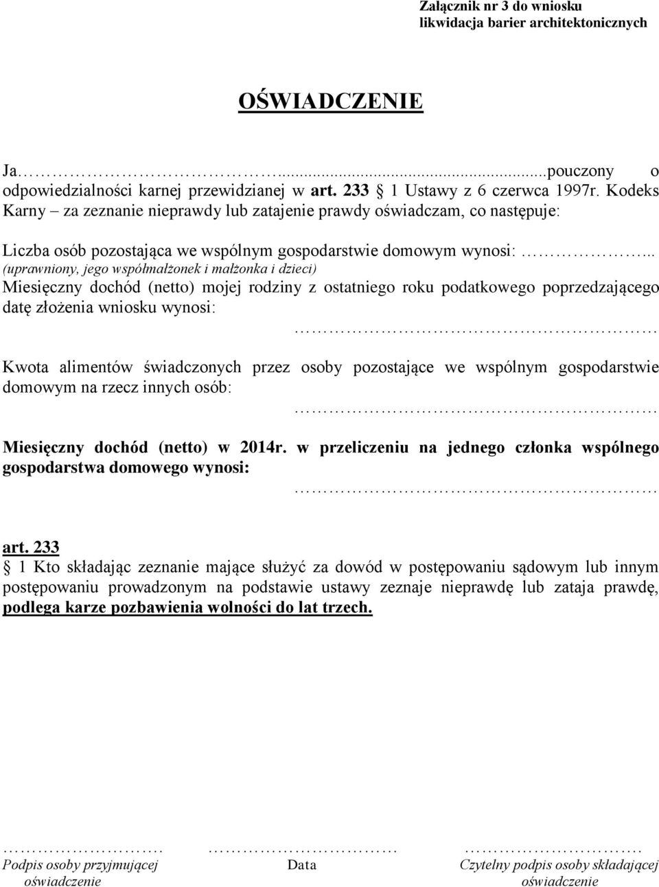 .. (uprawniony, jego współmałżonek i małżonka i dzieci) Miesięczny dochód (netto) mojej rodziny z ostatniego roku podatkowego poprzedzającego datę złożenia wniosku wynosi: Kwota alimentów