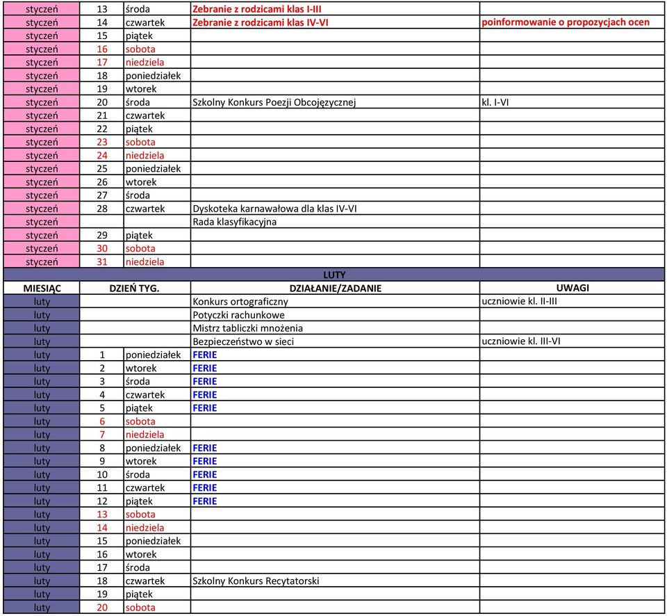 I-VI styczeń 21 czwartek styczeń 22 piątek styczeń 23 sobota styczeń 24 niedziela styczeń 25 poniedziałek styczeń 26 wtorek styczeń 27 środa styczeń 28 czwartek Dyskoteka karnawałowa dla klas IV-VI