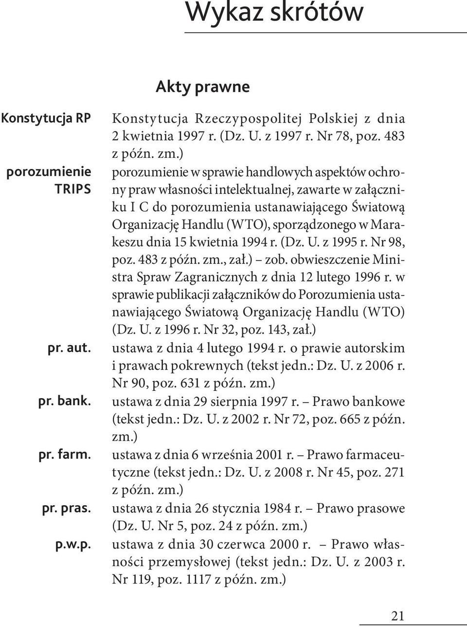 ) porozumienie w sprawie handlowych aspektów ochrony praw własności intelektualnej, zawarte w załączniku I C do porozumienia ustanawiającego Światową Organizację Handlu (WTO), sporządzonego w