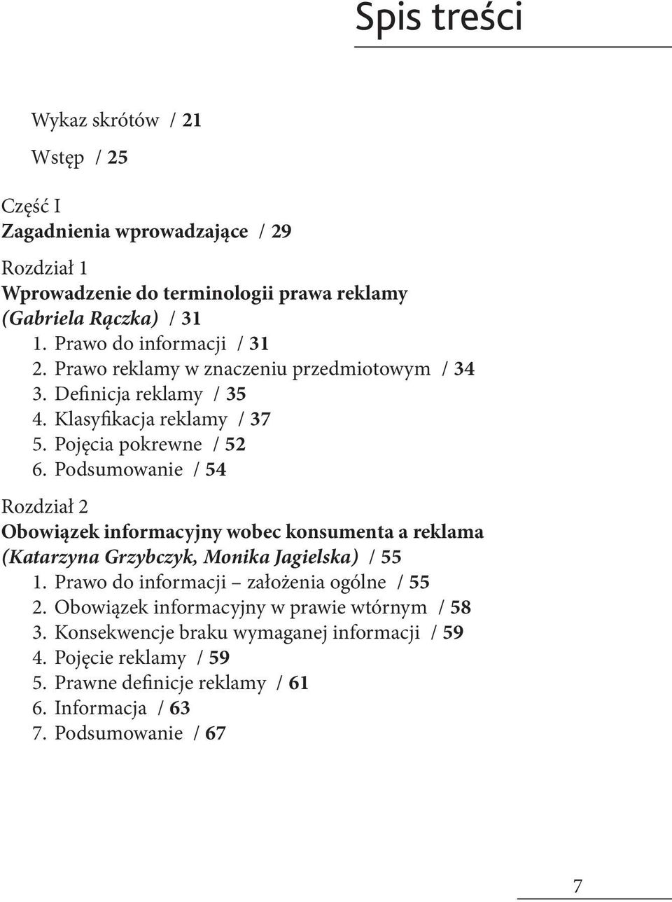 Podsumowanie / 54 Rozdział 2 Obowiązek informacyjny wobec konsumenta a reklama (Katarzyna Grzybczyk, Monika Jagielska) / 55 1. Prawo do informacji założenia ogólne / 55 2.