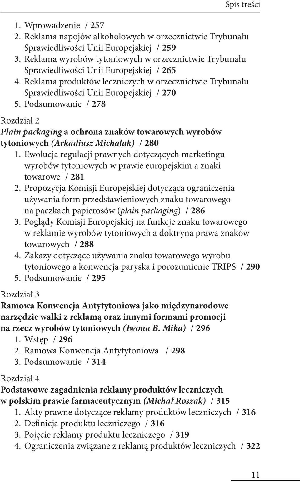 Podsumowanie / 278 Rozdział 2 Plain packaging a ochrona znaków towarowych wyrobów tytoniowych (Arkadiusz Michalak) / 280 1.