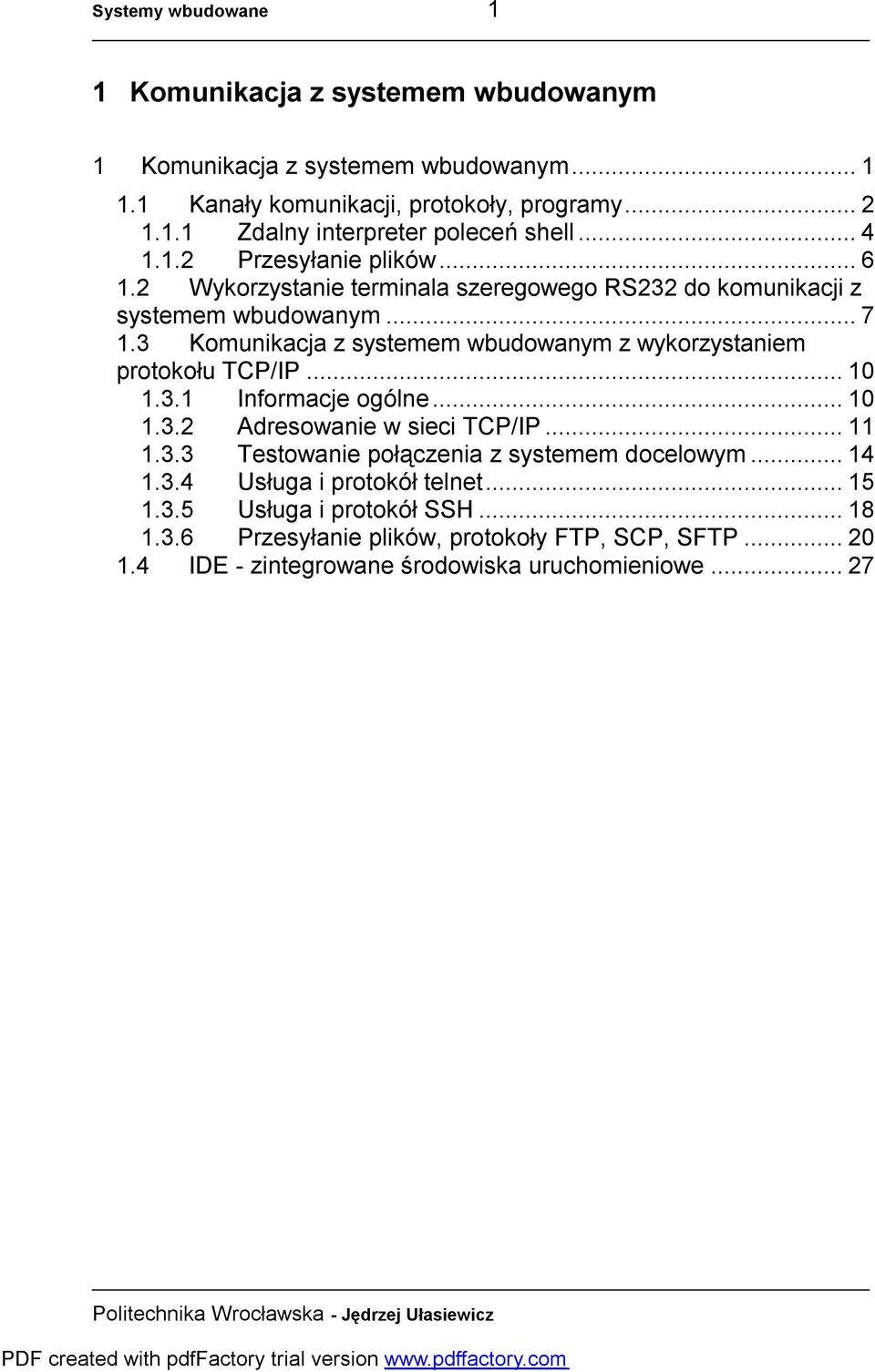 3 Komunikacja z systemem wbudowanym z wykorzystaniem protokołu TCP/IP...10 1.3.1 Informacje ogólne...10 1.3.2 Adresowanie w sieci TCP/IP...11 1.3.3 Testowanie połączenia z systemem docelowym.