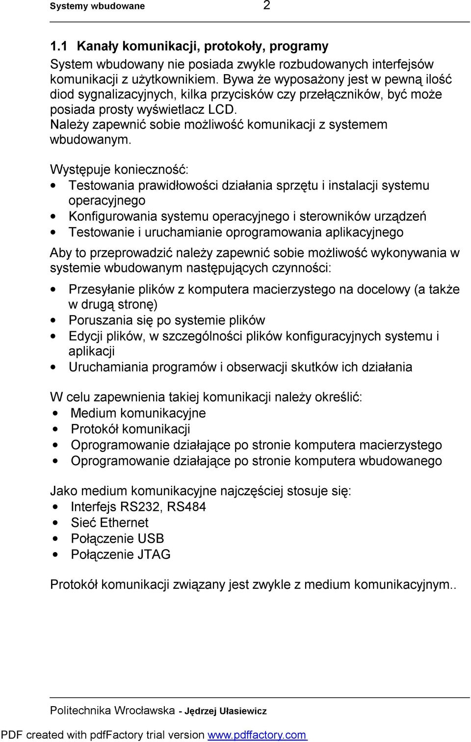 Należy zapewnić sobie możliwość komunikacji z systemem wbudowanym.