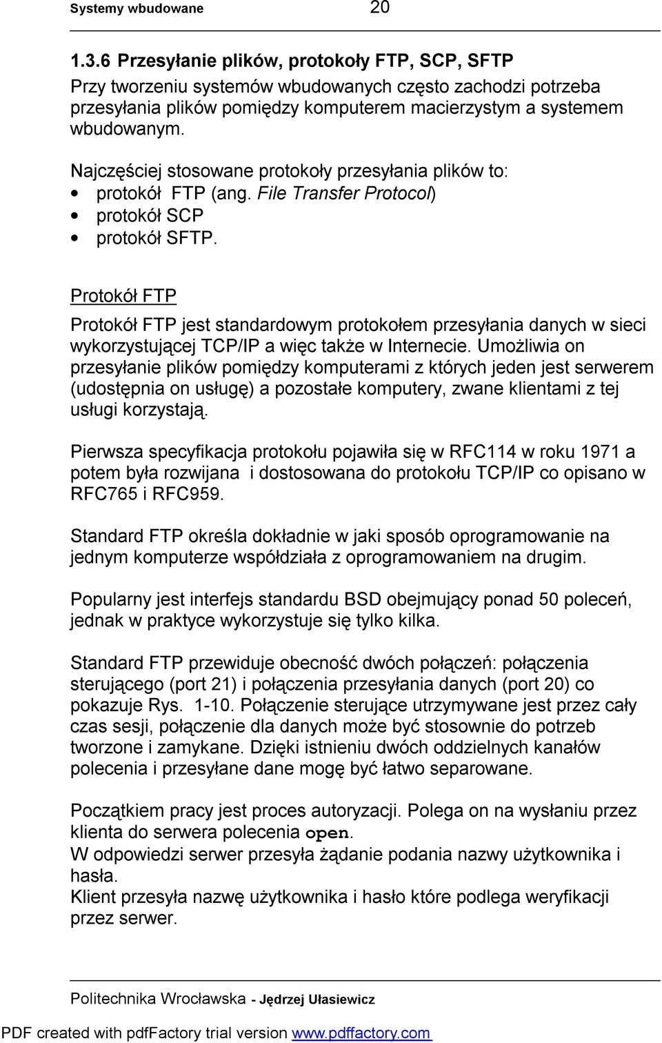 Najczęściej stosowane protokoły przesyłania plików to: protokół FTP (ang. File Transfer Protocol) protokół SCP protokół SFTP.