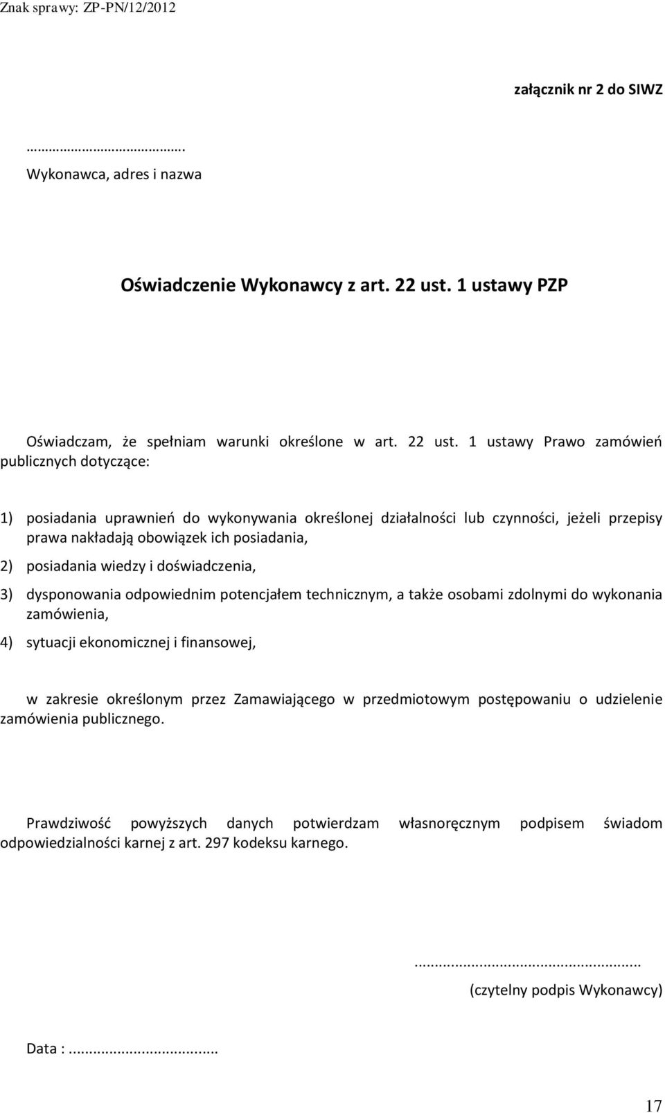 1 ustawy Prawo zamówień publicznych dotyczące: 1) posiadania uprawnień do wykonywania określonej działalności lub czynności, jeżeli przepisy prawa nakładają obowiązek ich posiadania, 2) posiadania