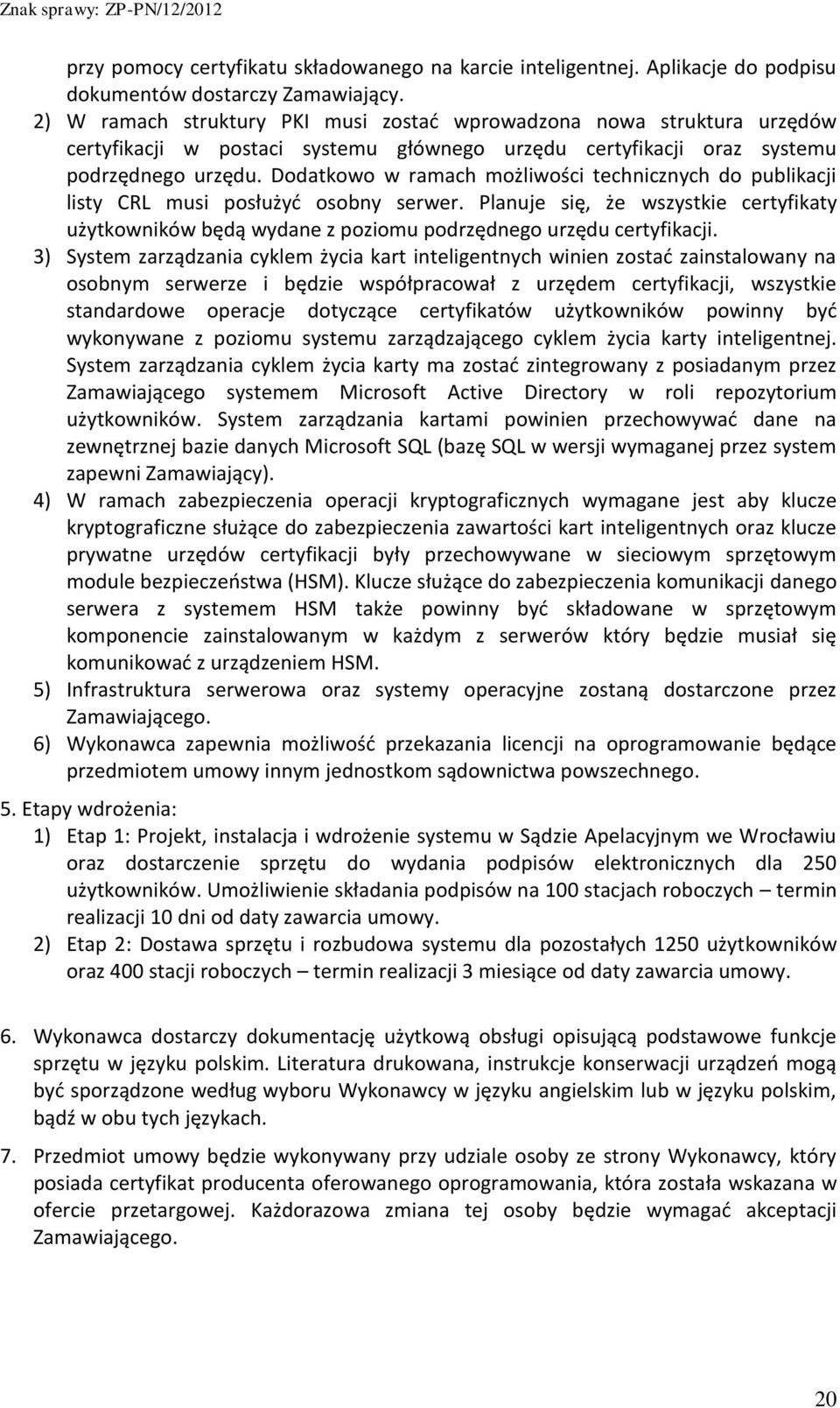 Dodatkowo w ramach możliwości technicznych do publikacji listy CRL musi posłużyć osobny serwer.