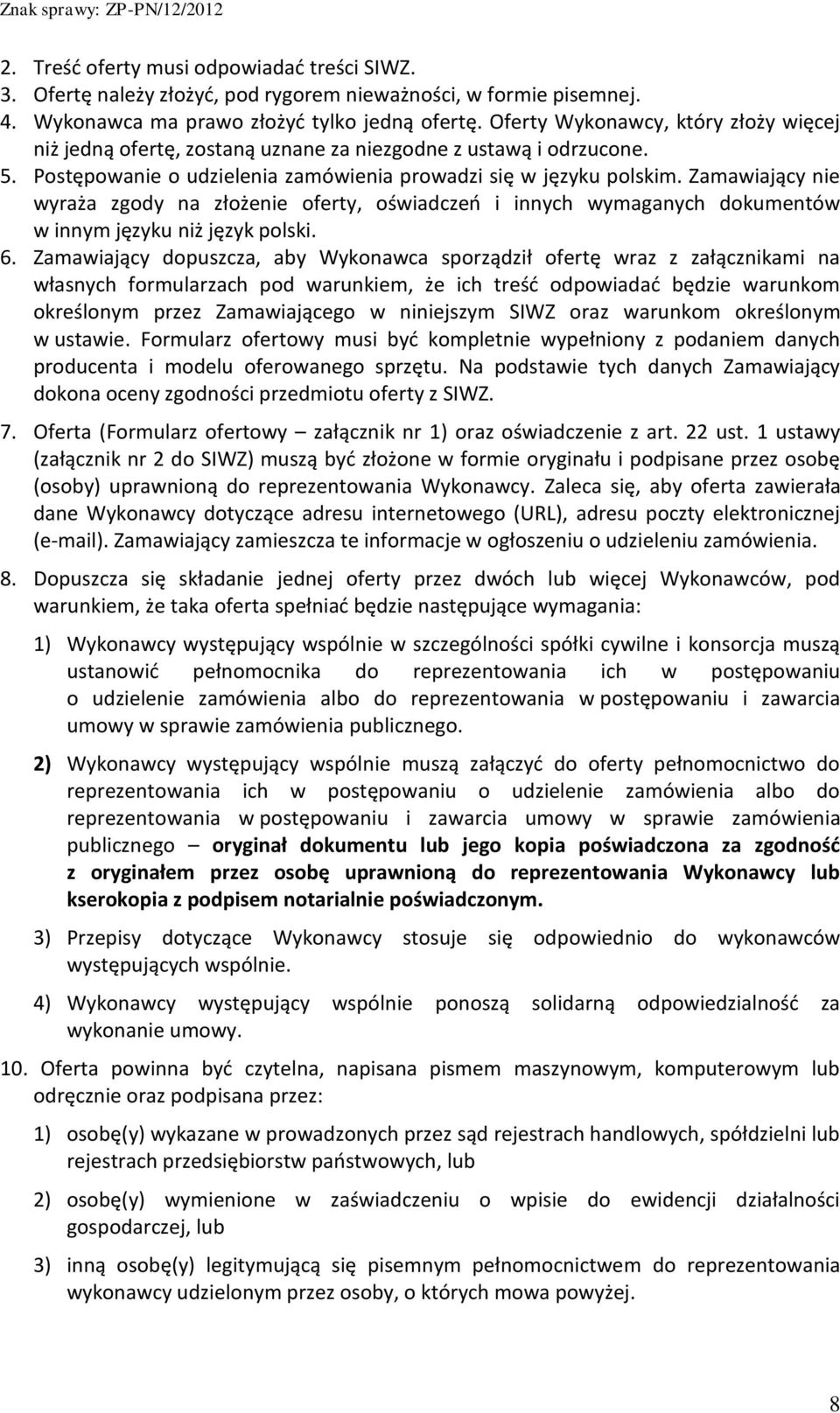 Zamawiający nie wyraża zgody na złożenie oferty, oświadczeń i innych wymaganych dokumentów w innym języku niż język polski. 6.