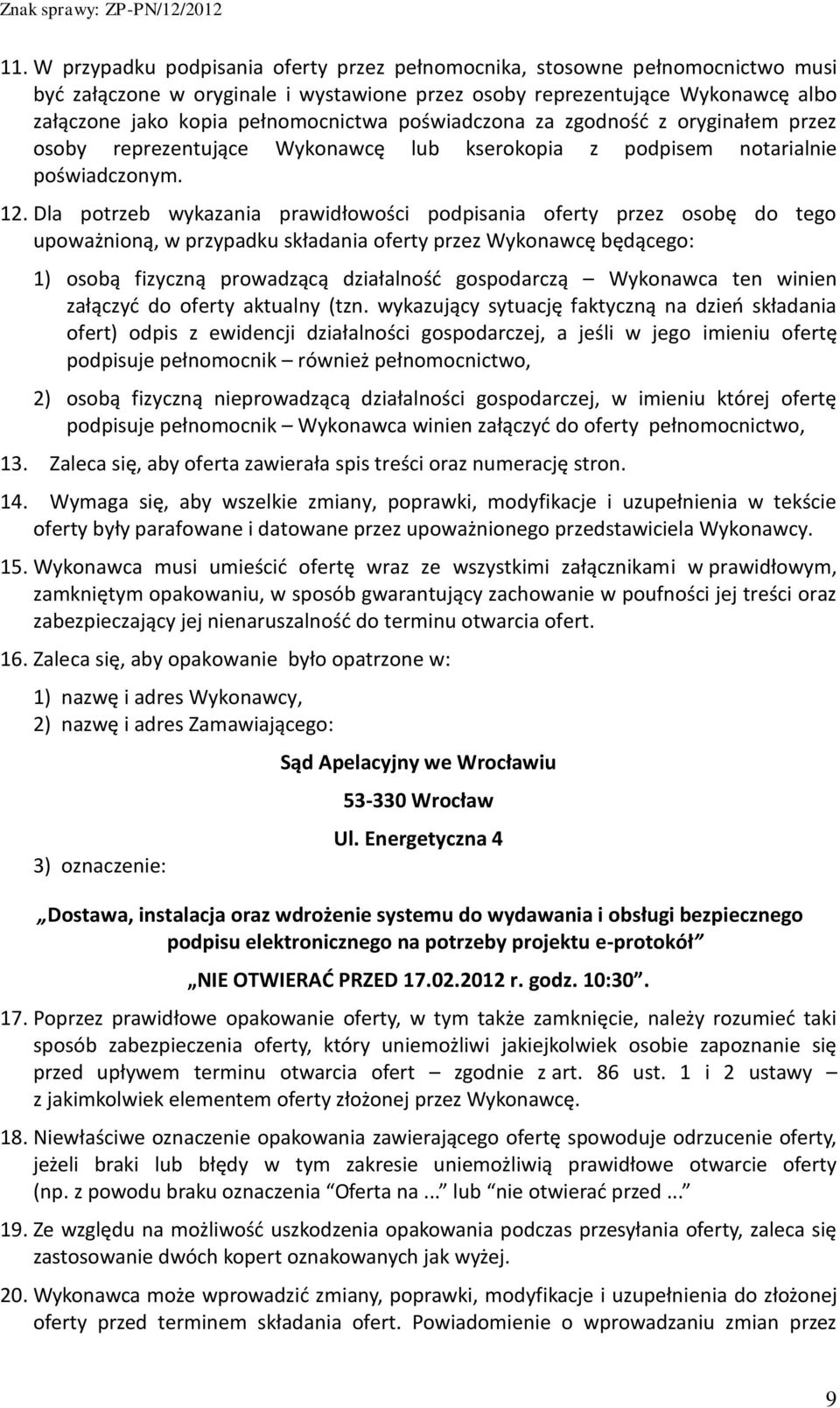 Dla potrzeb wykazania prawidłowości podpisania oferty przez osobę do tego upoważnioną, w przypadku składania oferty przez Wykonawcę będącego: 1) osobą fizyczną prowadzącą działalność gospodarczą