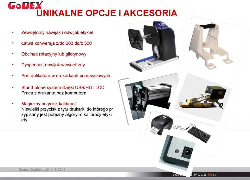 Stand-alone system dzięki USB/HD i LCD Praca z drukarką bez komputera Magiczny przycisk kalibracji